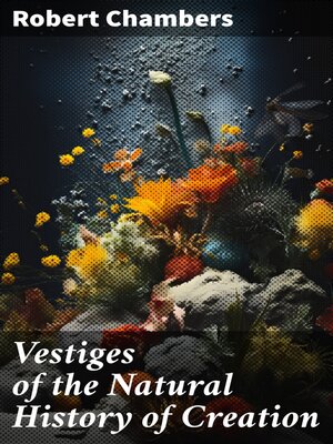 cover image of Vestiges of the Natural History of Creation